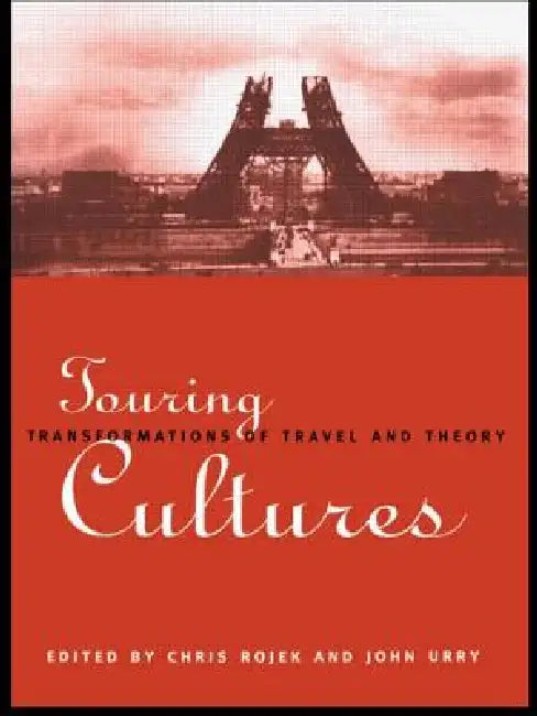 Touring Cultures: Transformations of Travel and Theory by Rojek Chris