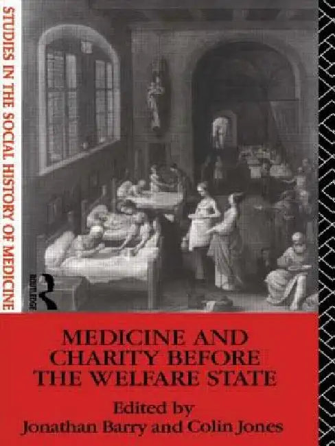 Medicine and Charity Before the Welfare State by Jonathan Barry