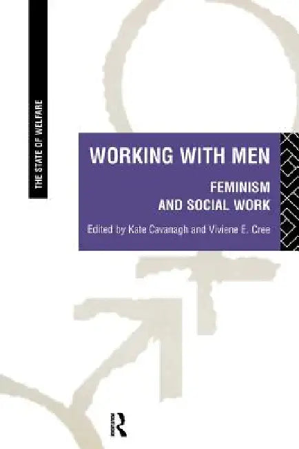 Working with Men: Feminism and Social Work by Cavanagh Kate
