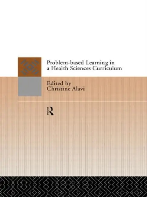Problem-Based Learning in a Health Sciences Curriculum by Christine Alavi