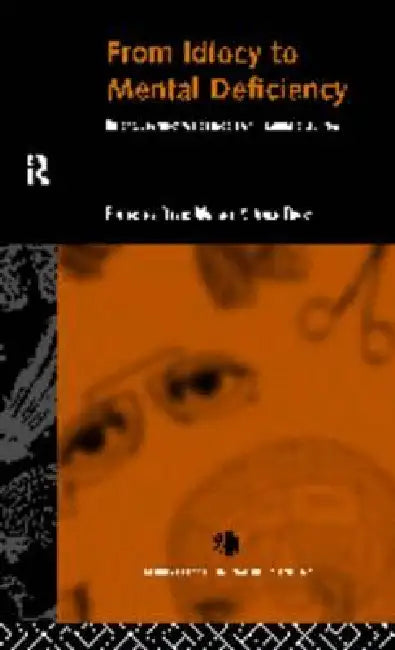 From Idiocy to Mental Deficiency: Historical Perspectives on People with Learning Disabilities by Anne Digby, David Wright