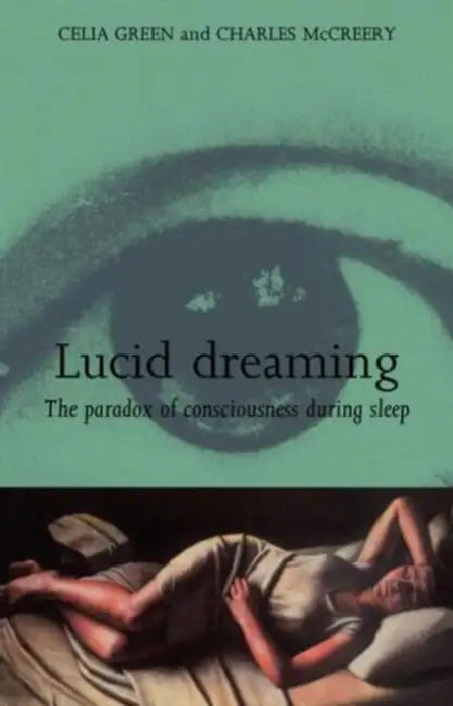 Lucid Dreaming: The Paradox of Consciousness During Sleep by Celia Green, Charles McCreery