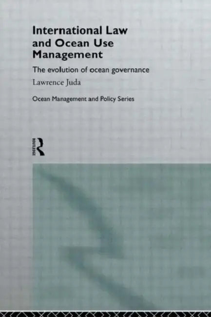 International Law and Ocean Use Management: The evolution of ocean governance by Juda Lawrence