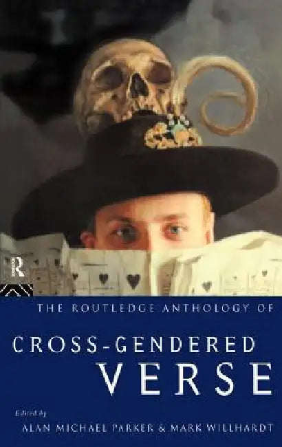 The Routledge Anthology of Cross-Gendered Verse by Alan Michael Parker, Mark Willhardt