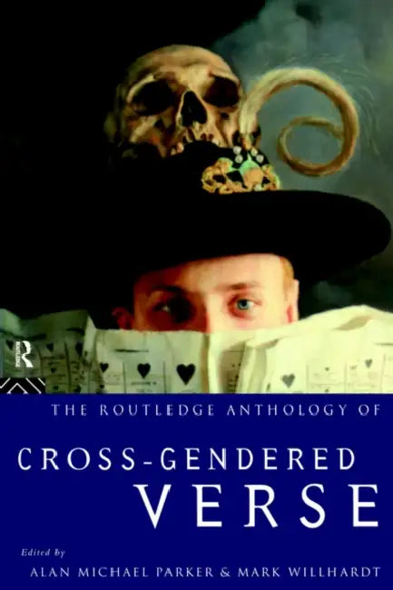 The Routledge Anthology of Cross-Gendered Verse by Alan Michael Parker, Mark Willhardt