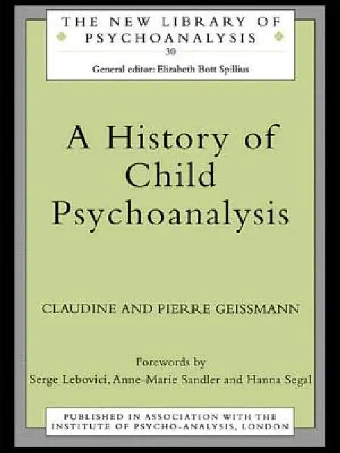 A History of Child Psychoanalysis by Pierre Geissmann