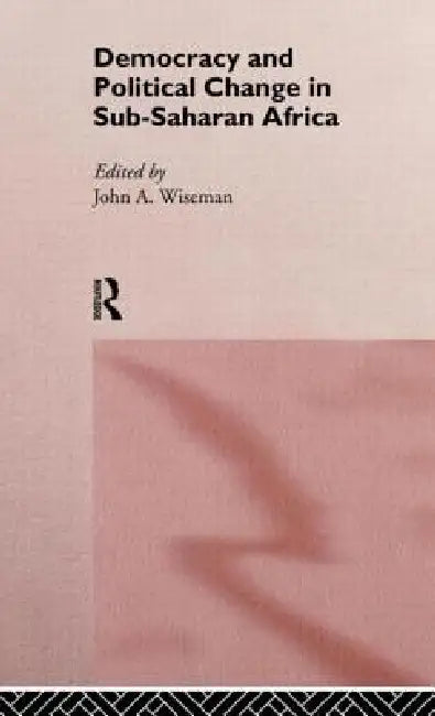 Democracy and Political Change in Sub-Saharan Africa by John a. Wiseman