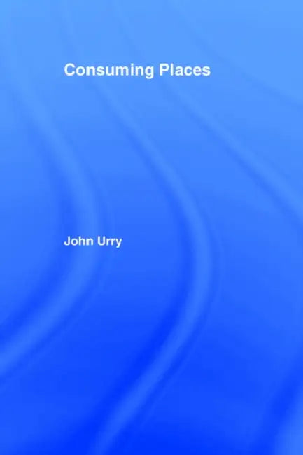 Consuming Places by John Urry