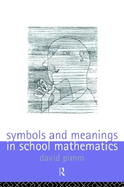 Symbols and Meanings in School Mathematics by David Pimm