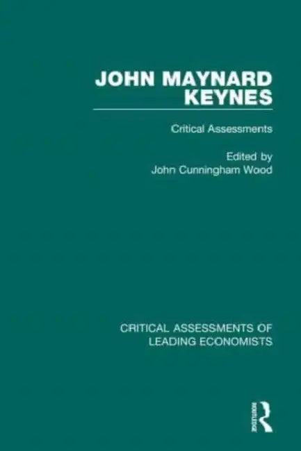 John Maynard Keynes: Critical Assessments I and II by Wood John Cunningham