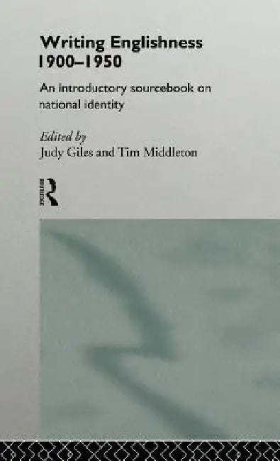 Writing Englishness: An Introductory Sourcebook by Judy Giles, Tim Middleton