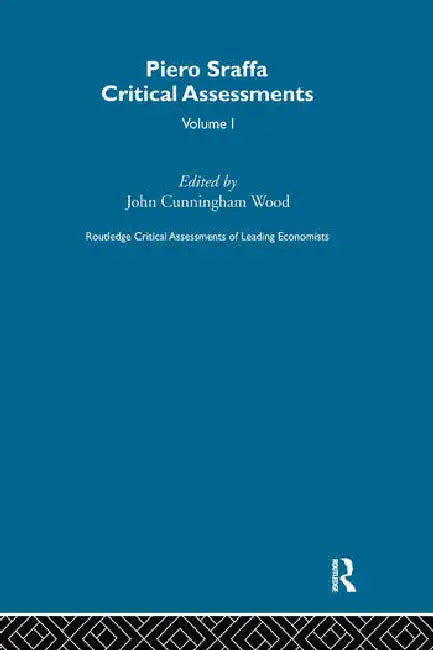 Piero Sraffa: Critical Assessments by Wood John Cunningham