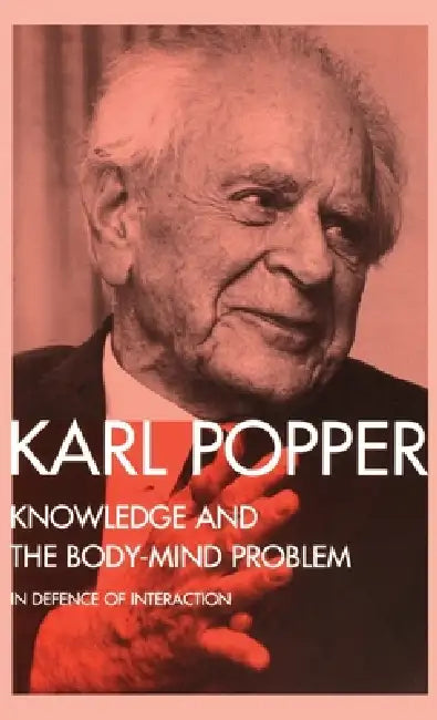 Knowledge and the Body-Mind Problem: In Defence of Interaction by Karl Popper, M. a. Notturno