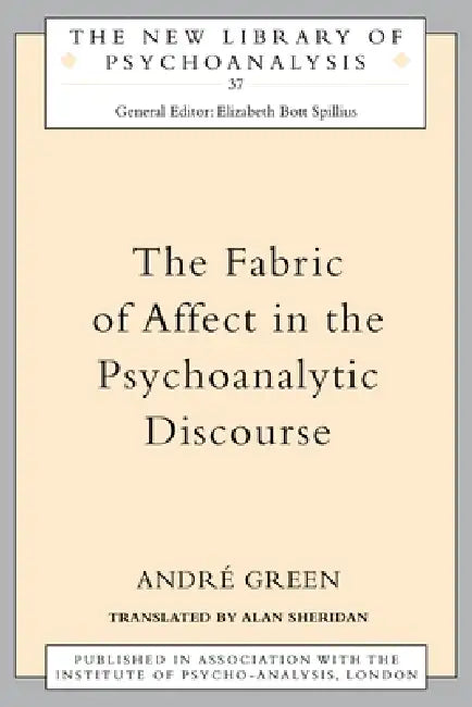 The Fabric of Affect in the Psychoanalytic Discourse by Andre Green, Alan Sheridan