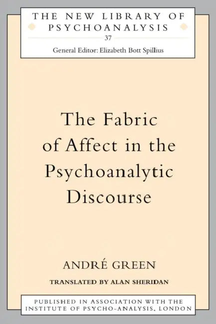 The Fabric of Affect in the Psychoanalytic Discourse by Andre Green, Alan Sheridan