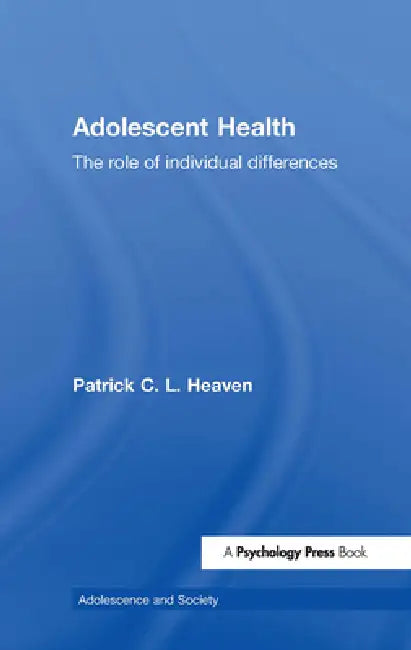 Adolescent Health: The Role of Individual Differences by Patrick Heaven