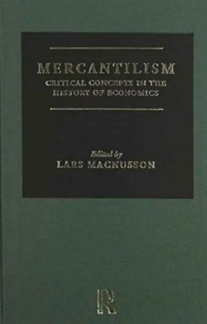 Mercantilism: Critical Concepts in the History of Economics by Magnusson Lars