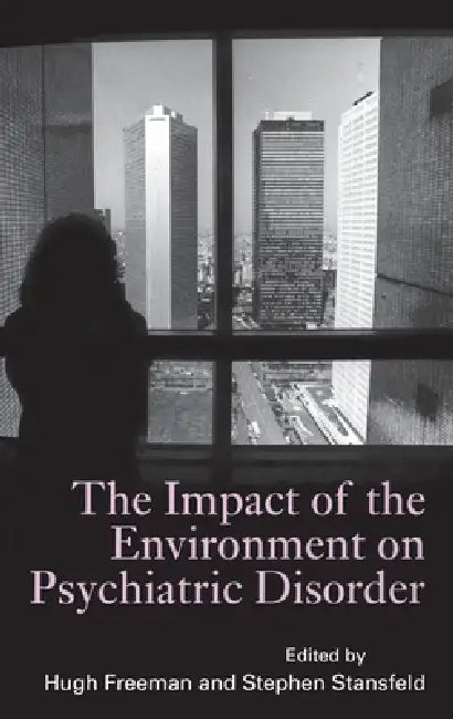 The Impact of the Environment on Psychiatric Disorder by Hugh Freeman