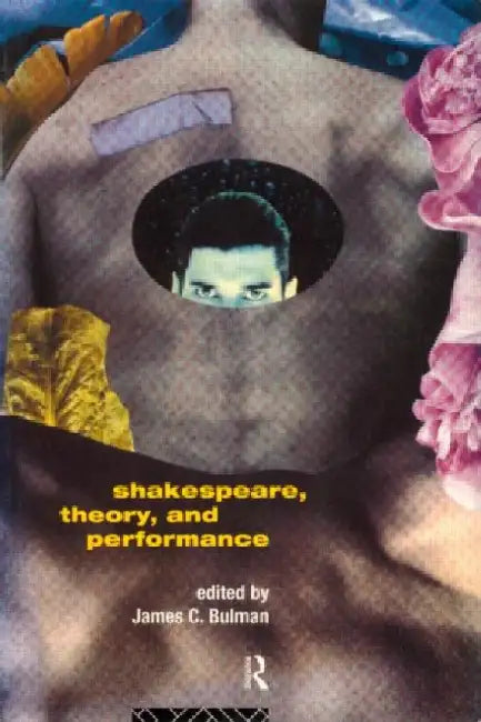 Shakespeare, Theory and Performance by James C. (EDT) Bulman