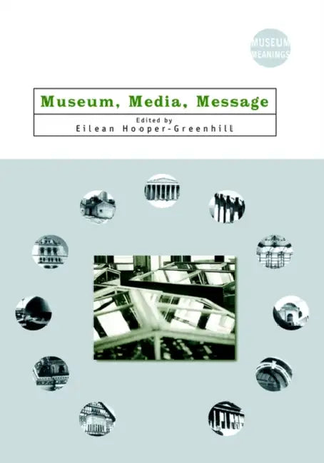 Museum, Media, Message by Eilean Hooper-Greenhill