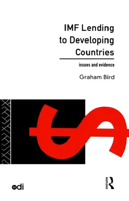 IMF Lending to Developing Countries: Issues and Evidence by Graham Bird