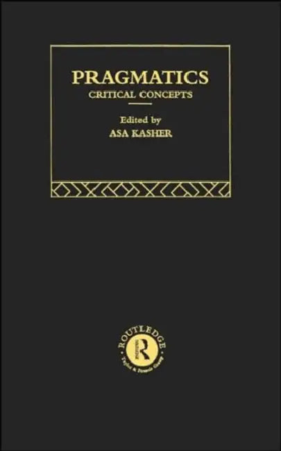Pragmatics: Critical Concepts by Kasher Asa