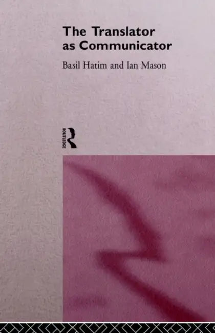 The Translator as Communicator by Basil Hatim, Ian Mason