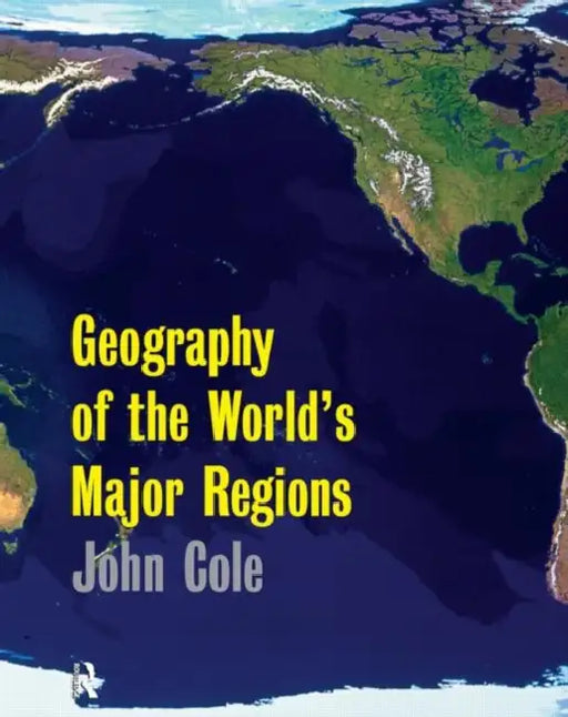 Geography of the World's Major Regions by John Cole
