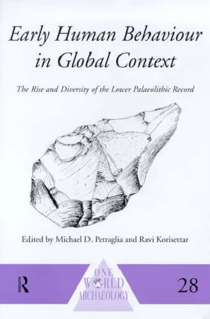 Early Human Behaviour in Global Context: The Rise and Diversity of the Lower Palaeolithic Record by Korisettar Ravi