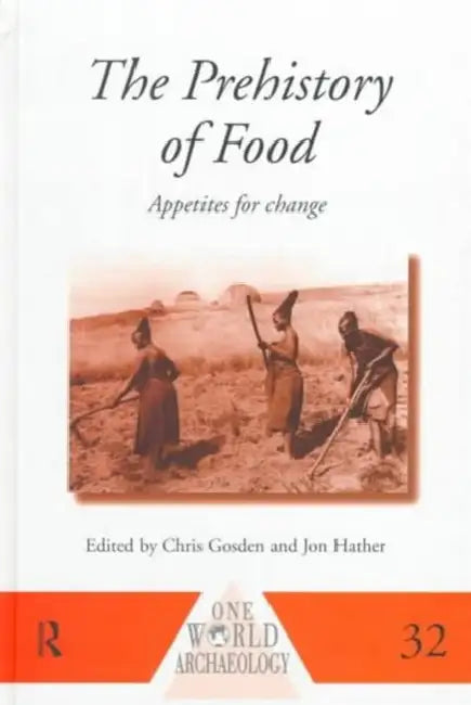 The Prehistory of Food: Appetites for Change by Gosden Chris