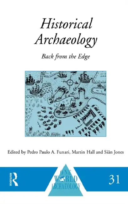 Historical Archaeology: Back from the Edge by Pedro Paulo a. Funari, Martin Hall, Sian Jones