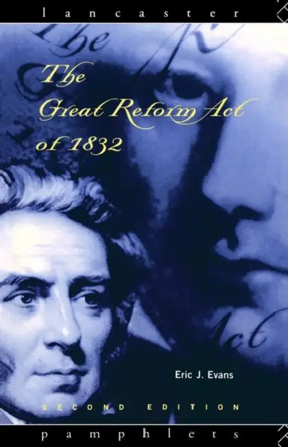 The Great Reform Act of 1832 by Evans Eric J.