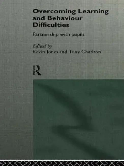 Overcoming Learning and Behaviour Difficulties: Partnership with Pupils by Tony Charlton