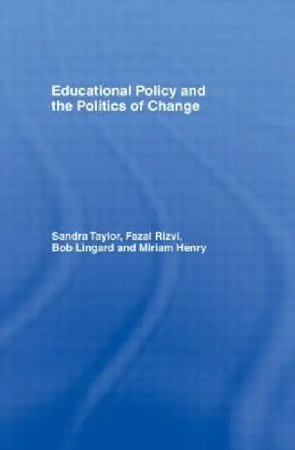 Educational Policy and the Politics of Change by Miriam Henry
