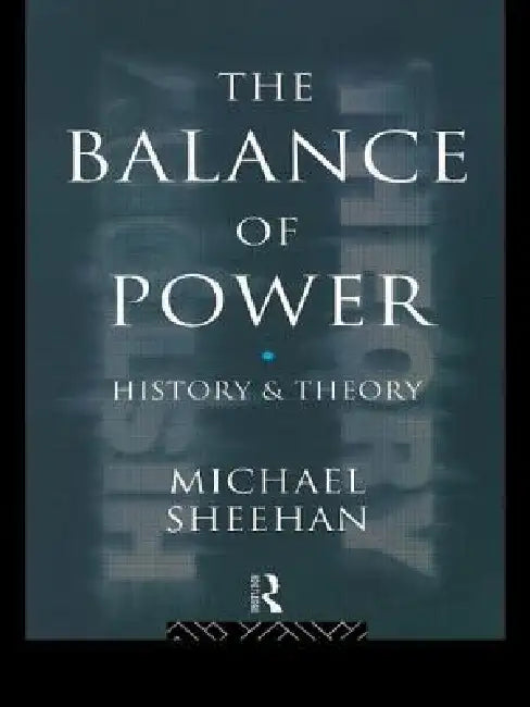 The Balance of Power: History & Theory by Michael Sheehan