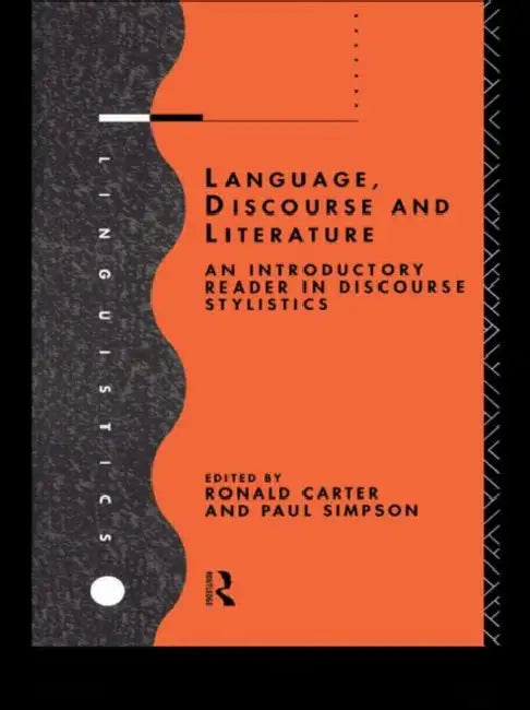 Language, Discourse and Literature: An Introductory Reader in Discourse Stylistics by Ronald Carter