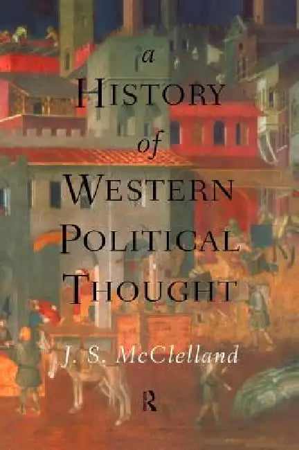 A History of Western Political Thought by J. S. McClelland