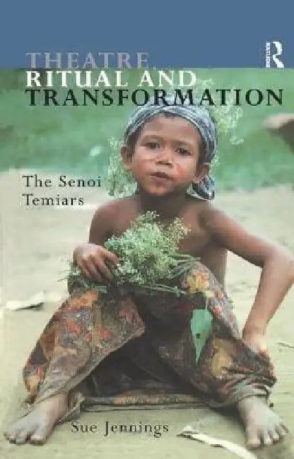 Theatre, Ritual and Transformation: The Senoi Temiars by Jennings Sue