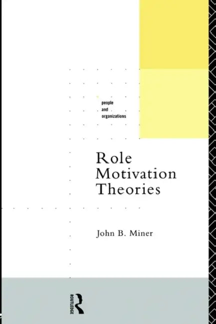 Role Motivation Theories by John B. Miner