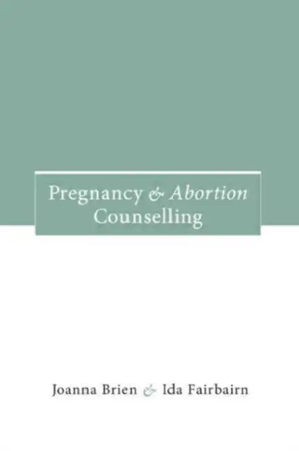 Pregnancy and Abortion Counselling by Joanna Brien