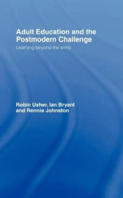 Adult Education and the Postmodern Challenge: Learning Beyond the Limits by Bryant Ian