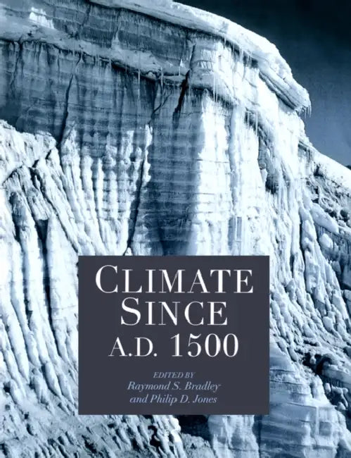 Climate Since AD 1500 by Raymond S. Bradley, Philip D. Jones