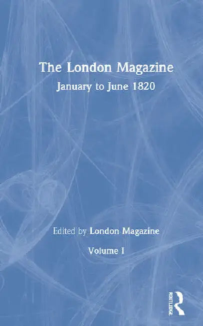 The London Magazine: The Romantics in Context by London Magazine