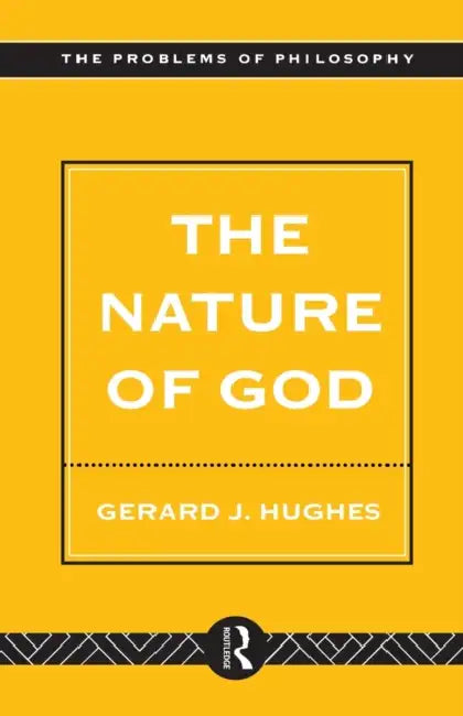 The Nature of God: An Introduction to the Philosophy of Religion by Gerard Hughes