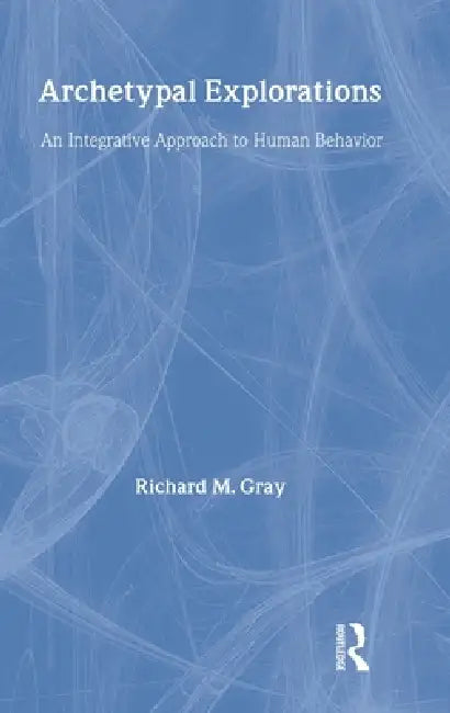 Archetypal Explorations: Towards an Archetypal Sociology by Richard M. Gray