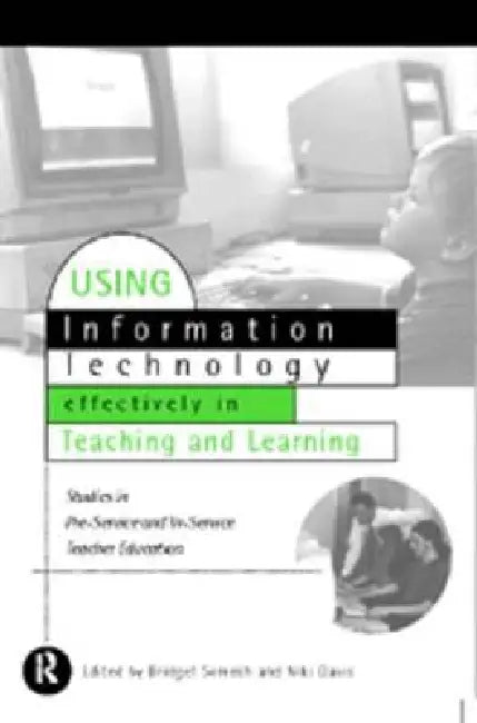 Using IT Effectively in Teaching and Learning: Studies in Pre-Service and In-Service Teacher Education by Davis Niki
