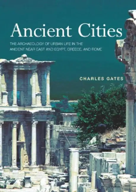 Ancient Cities: The Archaeology of Urban Life in the Ancient Near East and Egypt, Greece and Rome