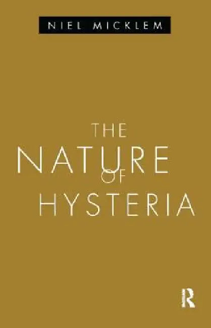 The Nature of Hysteria by Niel Micklem