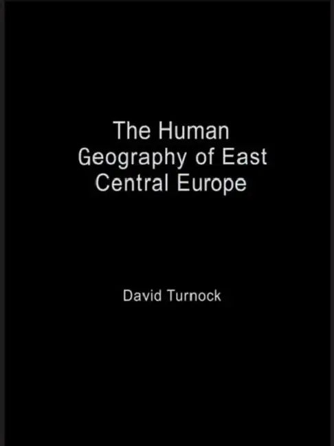 The Human Geography of East Central Europe by Turnock David