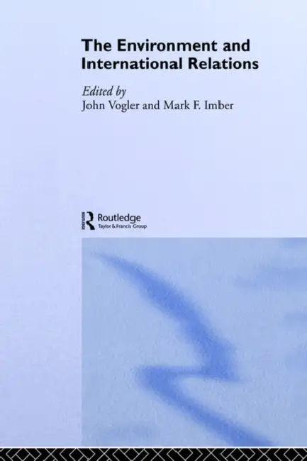 The Environment and International Relations by Mark Imber, John Vogler